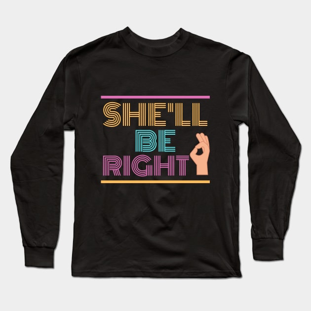 She'll Be Right | Australian Slang Long Sleeve T-Shirt by Merch4Days